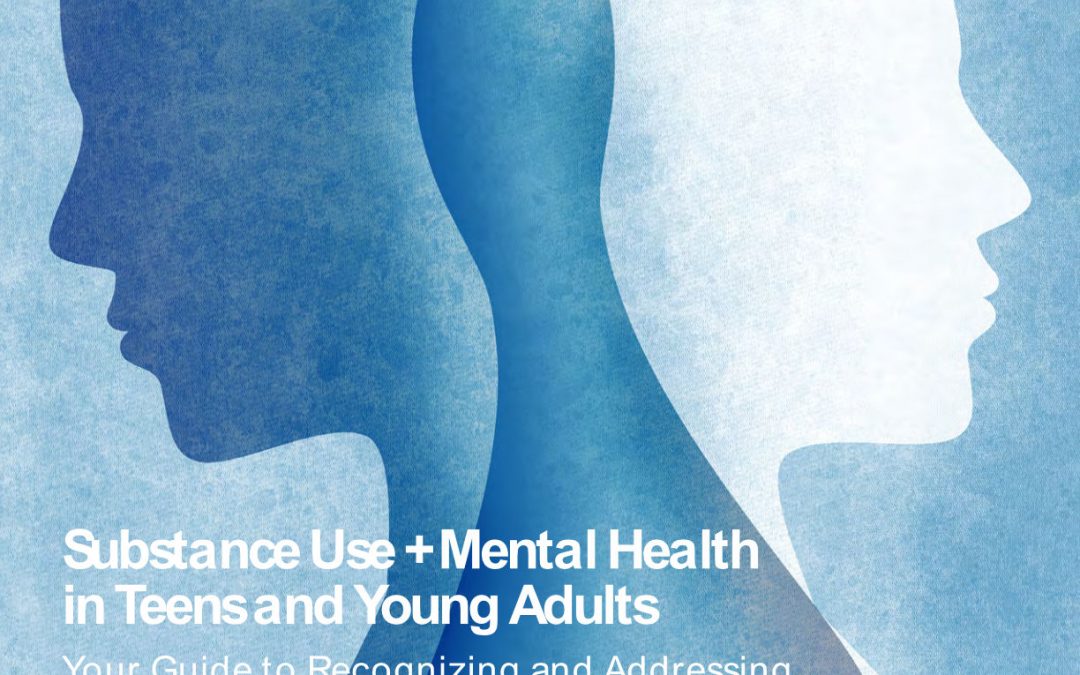 Substance Use + Mental Health in Teens and Young Adults Your Guide to Recognizing and Addressing Co-occurring Disorders